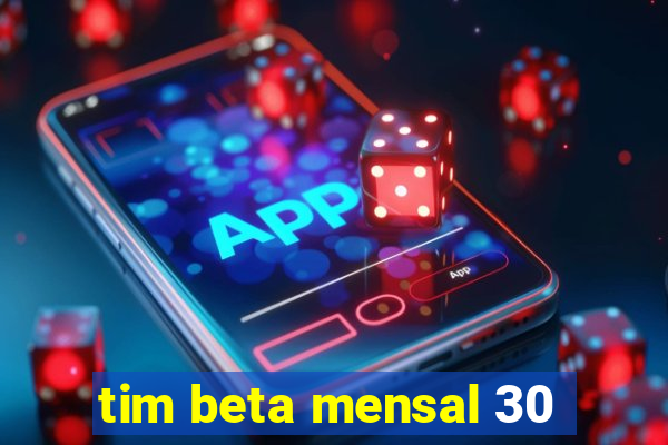 tim beta mensal 30